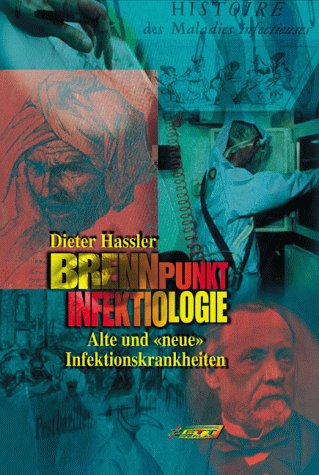 Brennpunkt Infektiologie : alte und "neue" Infektionskrankheiten. Dieter Hassler. Mit Beitr. von ...