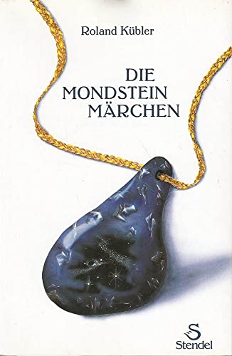 Die Mondsteinmärchen : ein Märchenbuch nicht nur für Erwachsene.