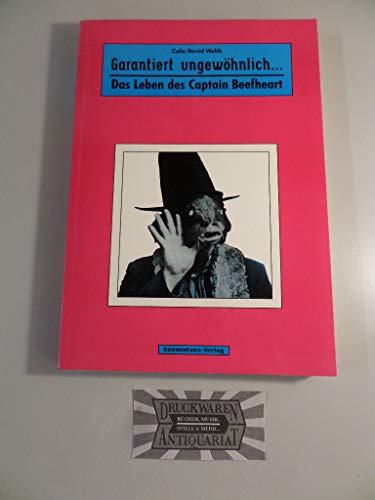 Beispielbild fr GARANTIERT UNGEWOHNLICH.DAS LEBEN DES CAPTAIN BEEFHEART zum Verkauf von Gian Luigi Fine Books