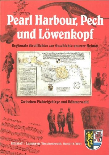 Beispielbild fr Pearl Harbour, Pech und Lwenkopf, heimat - Landkreis Tirschenreuth, Band 13/2001 zum Verkauf von Ostmark-Antiquariat Franz Maier