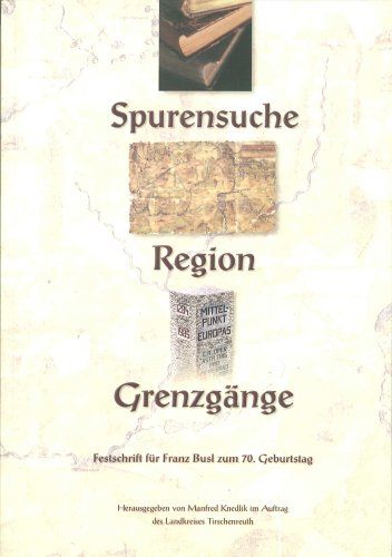 Beispielbild fr Spurensuche - Region - Grenzgnge: Festschrift fr Franz Busl zum 70. Geburtstag zum Verkauf von medimops
