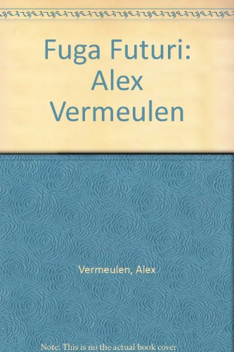 Alex Vermeulen. Fuga Futuri