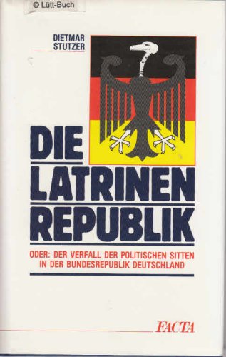 9783926827098: Die Latrinenrepublik. Der Verfall der politischen Kultur in der Bundesrepublik