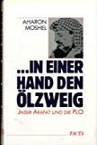 In einer Hand den Ölzweig. Jassir Arafat und die PLO. - Moshel, Aharon