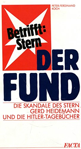 Der Fund. Die Skandale des STERN. Gerd Heidemann und die Hitler- Tagebücher - Koch, Peter-Ferdinand