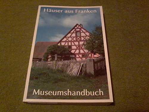 Stock image for Huser aus Franken. Museumshandbuch fr das Frnkische Freilandmuseum Bad Windsheim. for sale by Antiquariat Lesekauz Barbara Woeste M.A.