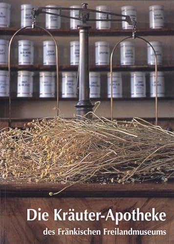 Beispielbild fr Die Kruterapotheke des Frnkischen Freilandmuseums: Eine Austellung zur Geschichte der Apotheken und des Apothekerberufes zum Verkauf von medimops