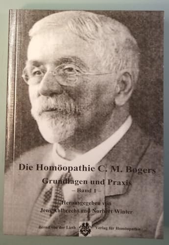 Beispielbild fr Die Homopathie C. M. Bogers: Grundlagen und Praxis. Band 1 Ahlbrecht, Jens and Winter, Norbert zum Verkauf von online-buch-de