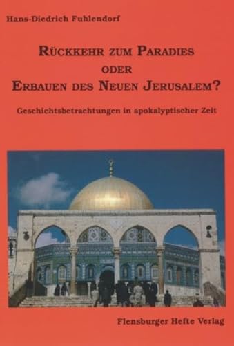 Beispielbild fr Rckkehr zum Paradies oder Erbauen des Neuen Jerusalem?: Geschichtsbetrachtungen in apokalyptischer Zeit zum Verkauf von medimops