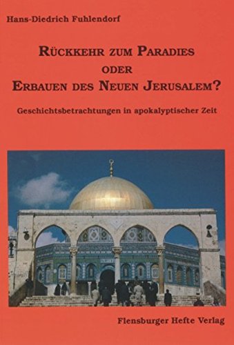 9783926841377: Rckkehr zum Paradies oder Erbauen des Neuen Jerusalem?: Geschichtsbetrachtungen in apokalyptischer Zeit