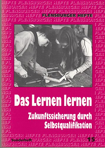 9783926841698: Das Lernen lernen - Zukunftssicherung durch Selbstqualifikation. Flensburger Hefte Sonderheft 15