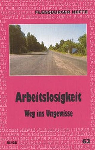 9783926841872: Arbeitslosigkeit: Weg ins Ungewisse (Livre en allemand)