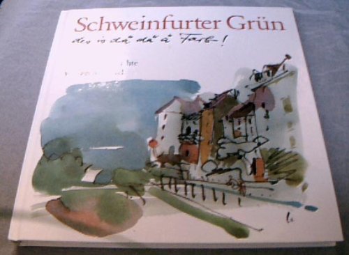 Schweinfurter Grün, des is dä dä ä Farb! Bilder und Gedichte von Peter Wörfel. - Wörfel, Peter