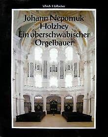 9783926891013: Johann Nepomuk Holzhey. Ein oberschwbischer Orgelbauer