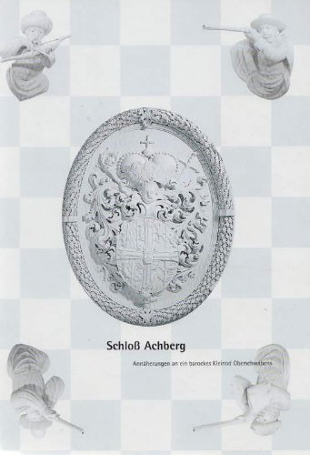 Schloß Achberg : Annäherungen an ein barockes Kleinod Oberschwabens. hrsg. von Irene Pill-Rademac...