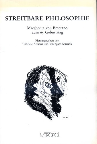 Streitbare Philosophie : Margherita von Brentano zum 65. Geburtstag. Grußwort von Oskar Negt. Mit Beiträgen von Gabriele Althaus. - Althaus, Gabriele und Irmingard [Hrsg.] Staeuble.