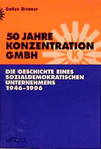 Stock image for 50 Jahre Konzentration GmbH. Die Geschichte eines sozialdemokratischen Unternehmens 1946-1996. M. e. Vorwort v. Inge Wettig-Danielmeier, for sale by modernes antiquariat f. wiss. literatur