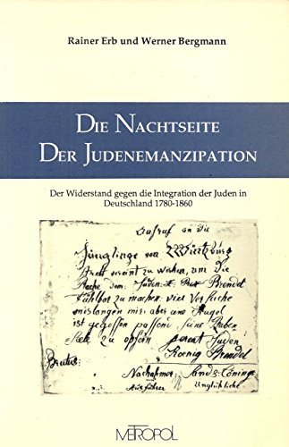 Die Nachtseite der Judenemanzipation. Der Widerstand gegen die Integration der Juden in Deutschland 1780 - 1860. - Erb, Rainer; Bergmann, Werner