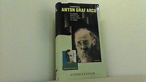 Anton Graf Arco. Das Attentat auf Kurt Eisner und die Schüsse im Landtag