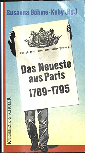 Stock image for Das Neueste aus Paris. Deutsche Presseberichte 1789-1795. for sale by Antiquariat Bcherkeller