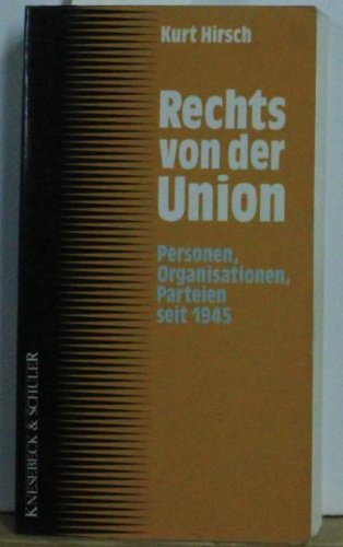 Rechts von der Union : Personen, Organisationen, Parteien seit 1945 ; ein Lexikon. - Hirsch, Kurt