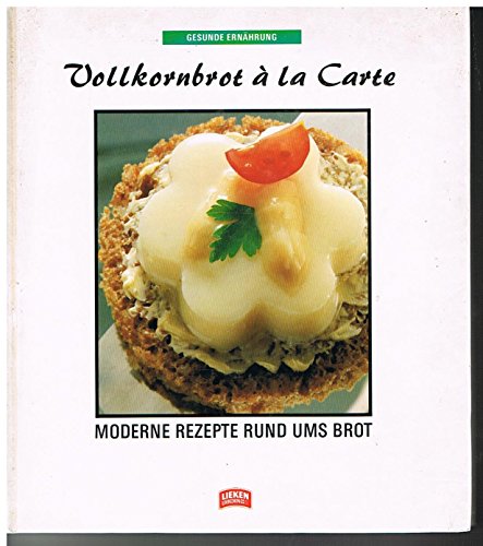 Imagen de archivo de Vollkornbrot a la Carte. Moderne Rezepte rund ums Brot a la venta por medimops