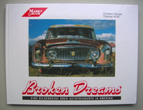 9783926917072: Broken Dreams. Eine Bilderreise ber Autofriedhfe in Amerika