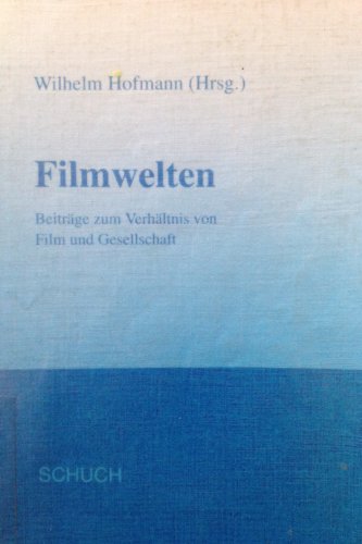 FILMWELTEN Beiträge zum Verhältnis von Film und Gesellschaft