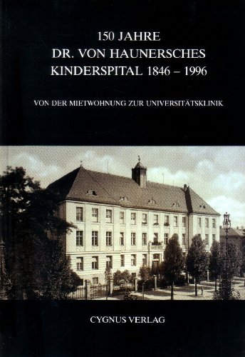 150 Jahre Doktor von Haunersches Kinderspital 1846-1996: Von der Mietwohnung zur Universitätsklinik - Locher, Wolfgang