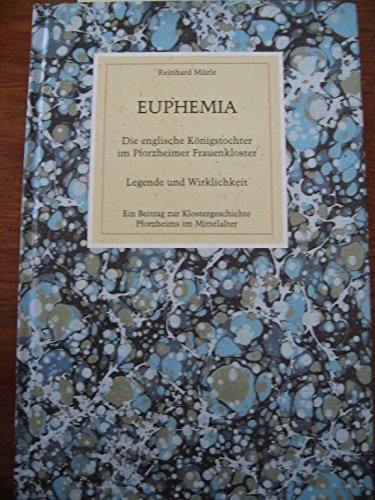 Euphemia. Die englische Königstochter im Pforzheimer Frauenkloster. Legende und Wirklichkeit. Ein...