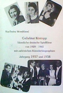 Imagen de archivo de Geliebter Kintopp. Smtliche deutsche Spielfilme von 1929-1945 mit zahlreichen Knstlerbiographien: Jg 1937 u. 1938 a la venta por medimops