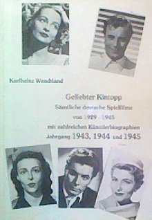 Imagen de archivo de Geliebter Kintopp. Smtliche deutsche Spielfilme von 1929-1945 mit zahlreichen Knstlerbiographien: Jg 1943, 1944 u. 1945 a la venta por medimops