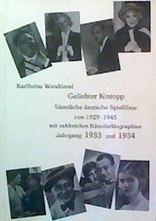 Imagen de archivo de Geliebter Kintopp. Smtliche deutsche Spielfilme von 1929-1945 mit zahlreichen Knstlerbiographien: Jg 1933 u. 1934 a la venta por medimops