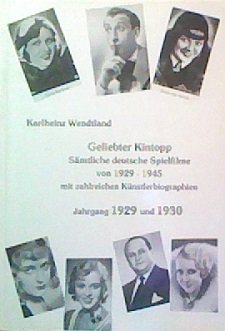 Geliebter Kintopp. Sämtliche deutsche Spielfilme von 1929-1945 mit zahlreichen Künstlerbiographien. Jahrgang 1929 und 1930. - Karlheinz, Wendtland