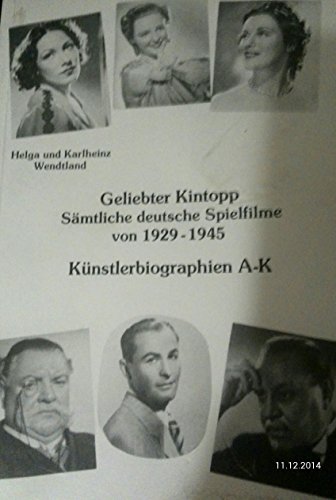 Imagen de archivo de Geliebter Kintopp. Smtliche deutsche Spielfilme von 1929-1945 mit zahlreichen Knstlerbiographien: Knstlerbiographien A - K a la venta por medimops