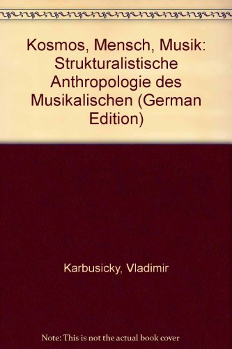 9783926952233: Kosmos, Mensch, Musik: Strukturalistische Anthropologie des Musikalischen