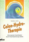Imagen de archivo de Colon - Hydro- Therapie. Chronische Krankheiten durch Darmsanierung heilen a la venta por medimops