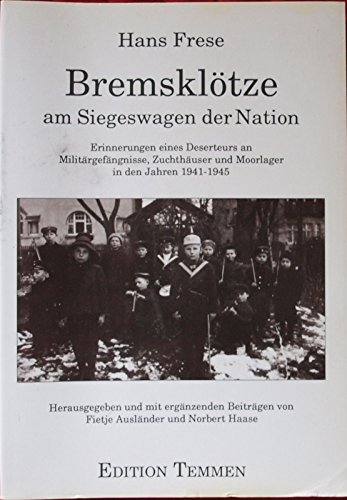 Beispielbild fr Bremskltze am Siegeswagen der Nation. Erinnerungen eines Deserteurs an Militrgefngnisse, Zuchthuser und Morrlager in den Jahren 1941-1945 zum Verkauf von medimops