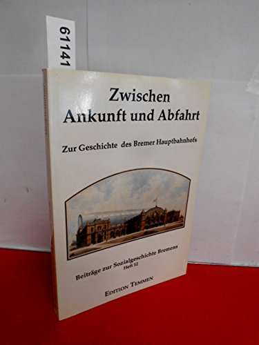 Imagen de archivo de Zwischen Ankunft und Abfahrt. Zur Geschichte des Bremer Hauptbahnhofs a la venta por medimops