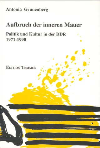 Stock image for Aufbruch der inneren Mauer. Politik und Kultur in der DDR 1971 - 1990, for sale by modernes antiquariat f. wiss. literatur