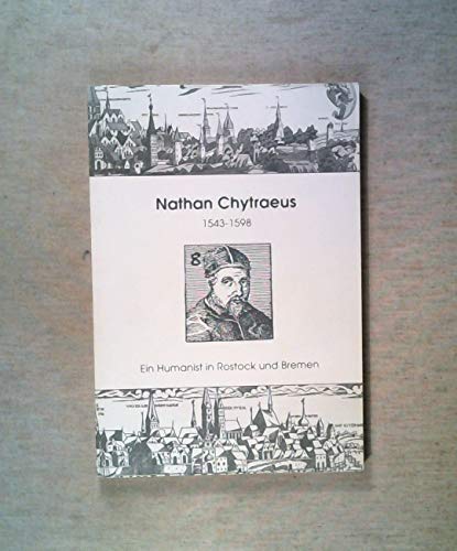 Stock image for Nathan Chytraeus, 1543-1598: Ein Humanist in Rostock und Bremen : Quellen und Studien (German Edition) for sale by Priceless Books
