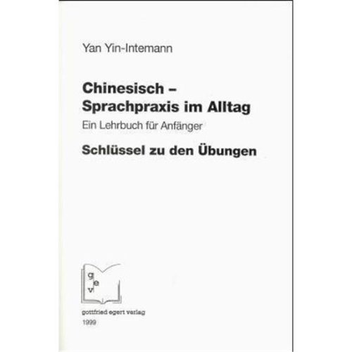 Beispielbild fr Chinesisch - Sprachpraxis im Alltag. Ein Lehrbuch fr Anfnger: Chinesisch - Sprachpraxis im Alltag, Schlssel zu den bungen zum Verkauf von medimops