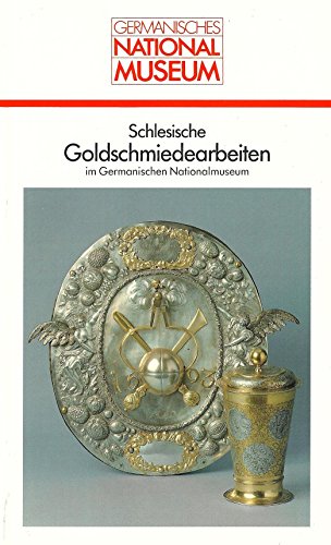 Stock image for Schlesische Goldschmiedearbeiten im Germanischen Nationalmuseum. for sale by Antiquariat Lesekauz Barbara Woeste M.A.