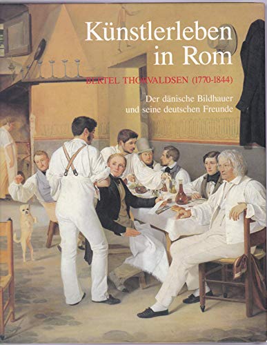 9783926982230: (Hrsg). Knstlerleben in Rom. Bertel Thorvaldsen (1770-1844). Der dnische Bildhauer und seine Freunde. Nrnberg, Germanisches Nationalmuseum. 1991. 756 S., 2 Bll. Sehr zahlr. Abb. 4. Illustr. OPp.