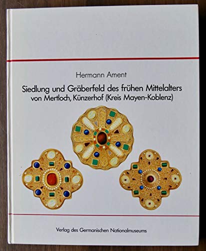 Siedlung und Gräberfeld des frühen Mittelalters von Mertloch, Künzerhof (Kreis Mayen-Koblenz). Wissenschaftliche Beibände zum Anzeiger des Germanischen Nationalmuseums ; Bd. 9, - Ament, Hermann