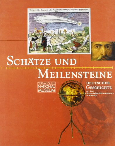 Stock image for Scha?tze und Meilensteine deutscher Geschichte aus dem Germanisches Nationalmuseum in Nu?rnberg (German Edition) for sale by My Dead Aunt's Books
