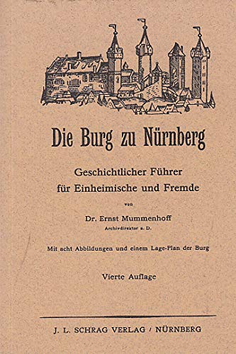 Die Burg zu Nürnberg. Geschichtlicher Führer für Einheimische und Fremde - Mummenhoff, Ernst