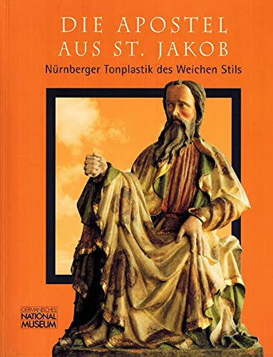 Beispielbild fr Die Apostel aus St. Jakob: Nrnberger Tonplastik des Weichen Stils zum Verkauf von Gerald Wollermann