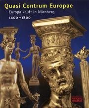 Quasi Centrum Europae: Europa Kauft in Nurnberg 1400-1800 - Hermann Maue; Thomas Eser; Sven Hauschke; Jana Stolzenberger