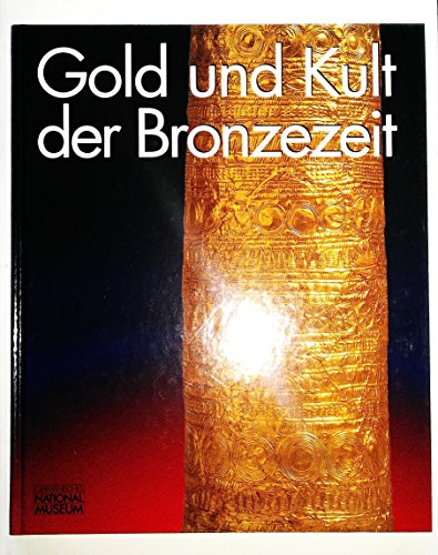 Gold Und Kult Der Bronzezeit: Germanisches Nationalmuseum, Nurnberg, 22. Mai Bis 7. September 2003 - Springer, Tobias;Germanisches Nationalmuseum Nurnberg;Grebe, Anja